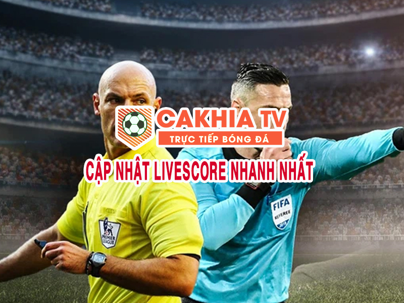 cap-nhat-livescore-nhanh-nhat-tai-Cakhia-TV